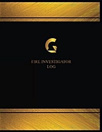 Fire Investigator Log (Logbook, Journal - 125 Pages, 8.5 X 11 Inches): Fire Investigator Logbook (Black Cover, X-Large) (Paperback)