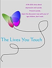 The Lives You Touch: A Life Skills Story about Depression and Suicide (Paperback)