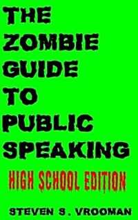 The Zombie Guide to Public Speaking: High School Edition (Paperback)