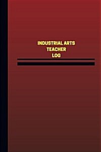 Industrial Arts Teacher Log (Logbook, Journal - 124 Pages, 6 X 9 Inches): Industrial Arts Teacher Logbook (Red Cover, Medium) (Paperback)