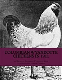Columbian Wyandotte Chickens in 1911 (Paperback)