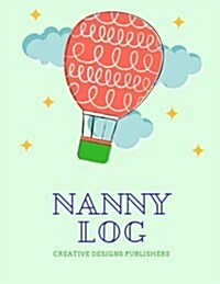 Nanny Logbook: Extra Large - Captures Meals, Diapering, Activities, Mood, Special Care, Concerns and Note to Parent (Paperback)