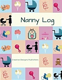 Nanny Logbook: Extra Large - Captures Meals, Diapering, Activities, Mood, Special Care, Concerns and Note to Parent (Paperback)