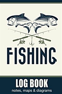Fishing Log Book, Notes, Maps & Diagrams: 100 Page Fishing Log Book, Fishing Diary / Journal, Fishermans Log Diary, Anglers Log Journal (Paperback)