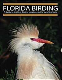 Florida Birding: A Guide to the Best Birding Locations in the Sunshine State (Paperback)