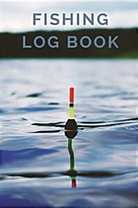 Fishing Log Book: A Journal for Epic Fishing Adventures (Paperback)