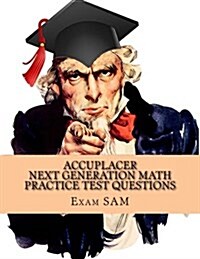 Accuplacer Next Generation Math Practice Test Questions: Study Guide for Arithmetic, Quantitative Reasoning, Statistics, Algebra & Advanced Algebra, a (Paperback)