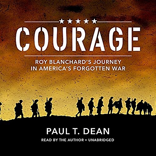 Courage: Roy Blanchards Journey in Americas Forgotten War (MP3 CD)