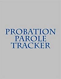 Probation Parole Tracker (Paperback)