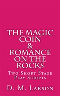 The Magic Coin & Romance on the Rocks: 2 Short Stage Play Scripts (Paperback)
