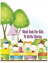 Blank Book for Kids to Write Stories: Unlined Blank Journal for Doodling Drawing Sketching & Writing (Paperback)