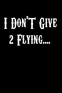 I Dont Give 2 Flying..... (Paperback)