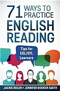 71 Ways to Practice English Reading: Tips for ESL/Efl Learners (Paperback)