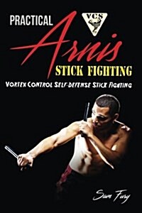 Practical Arnis Stick Fighting: Vortex Control Self-Defense Stick Fighting (Paperback)