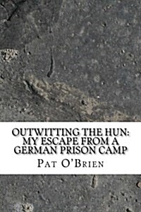 Outwitting the Hun: My Escape from a German Prison Camp (Paperback)