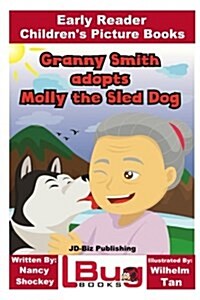 Granny Smith Adopts Molly the Sled Dog - Early Reader - Childrens Picture Books (Paperback)