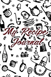 Notes & Recipes My Recipe Journal: Recipes Journal Notebook (Blank Cookbook), Recipe Keeper, Organizer to Write In, Storage for Your Family Recipes. B (Paperback)