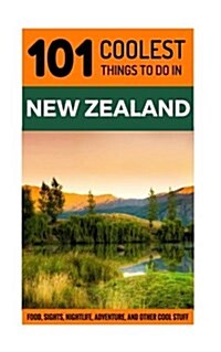 New Zealand: 101 Coolest Things to Do in New Zealand (Paperback)