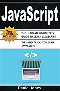 JavaScript: 2 Books in 1- The Ultimate Beginners Guide to Learn JavaScript Programming Effectively & Tips and Tricks to Learn Jav (Paperback)