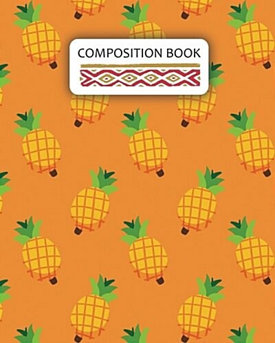 Composition Book: Pineapple Ruled Paper Journal (Extra Large 8x10 Inches) (Paperback)