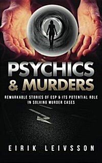 Psychics & Murders: Remarkable Stories of ESP & Its Potential Role in Solving Murder Cases (Paperback)