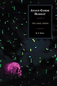 Avant-Garde Hamlet: Text, Stage, Screen (Paperback)