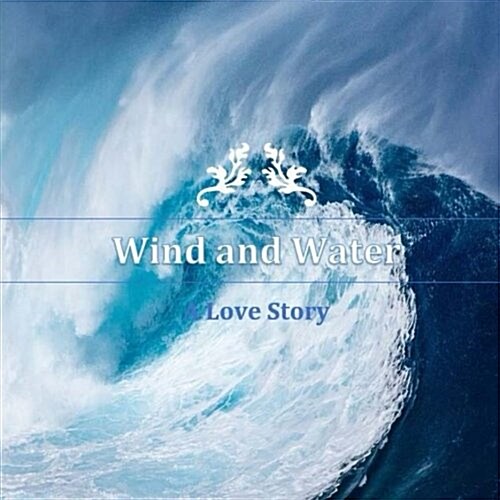 Wind and Water: A Love Story (Paperback)