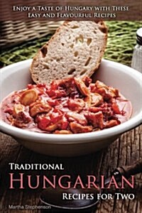 Traditional Hungarian Recipes for Two: Enjoy a Taste of Hungary with These Easy and Flavourful Recipes (Paperback)