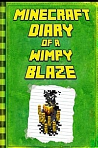 Minecraft: Diary of a Minecraft Blaze: Legendary Minecraft Diary. an Unnoficial Minecraft Kids Fantasy Books (Paperback)