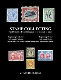 Stamp Collecting: The Definitive-Everything You Ever Wanted to Know: Do I Have a One Million Dollar Stamp in My Collection? (Paperback)