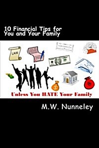 10 Financial Tips for You and Your Family: Unless You Hate Your Family! (Paperback)