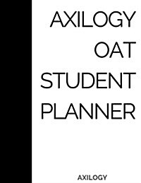 Axilogy Oat Student Planner: A One Year Daily 24 Hour O.A.T. Planner (Paperback)