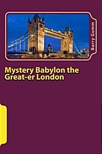 Mystery Babylon the Great-Er London: Second Addition Full Colour (Paperback)