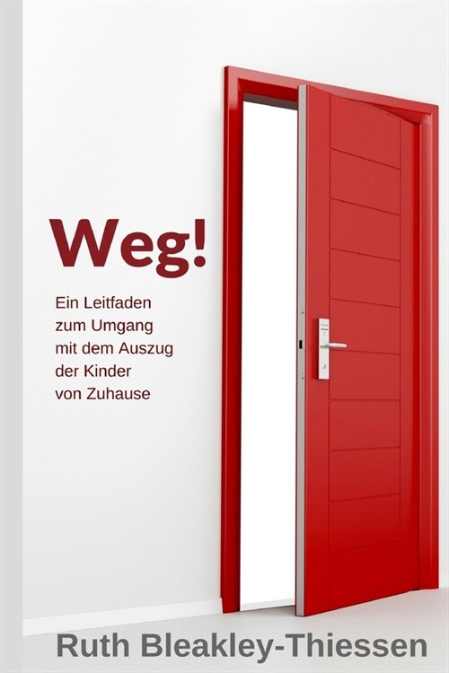 Weg!: Ein Leitfaden Zum Umgang Mit Dem Auszug Der Kinder Von Zuhause (Paperback)