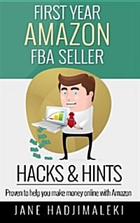 First Year Amazon Fba Seller Hacks & Hints: Proven to Help You Make Money Online (Paperback)