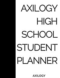 Axilogy High School Student Planner: A One Year Daily 24 Hour SAT, SAT Subject Test, AP, ACT, & Early College Planner (Paperback)
