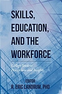 Skills, Education, and the Workforce: College Student Perceptions and Insights (Paperback)