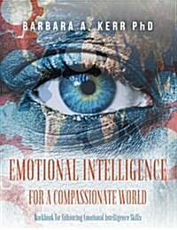 Emotional Intelligence for a Compassionate World: Workbook for Enhancing Emotional Intelligence Skills (Paperback)