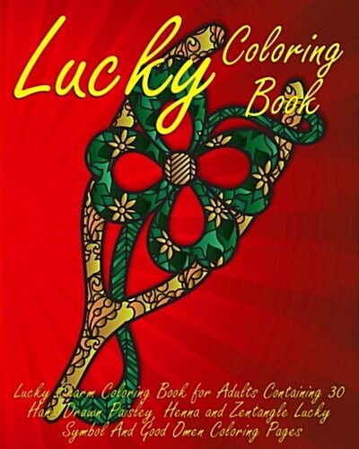 Lucky Coloring Book: Lucky Charm Coloring Book for Adults Containing 30 Hand Drawn Paisley, Henna and Zentangle Lucky Symbol and Good Omen (Paperback)