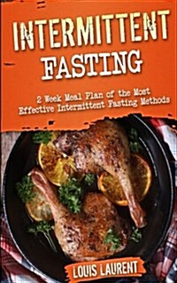 Intermittent Fasting: 6 Week Meal Plan to Make Intermittent Fasting a Success! (Paperback)