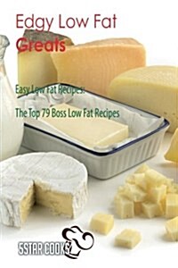 Edgy Low Fat Greats - Easy Low Fat Recipes, the Top 79 Boss Low Fat Recipes (Paperback)