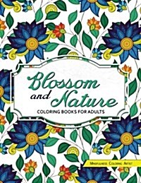 Blossom and Nature Coloring Books for Adults: Beautiful Floral Patterns for Relaxation (Paperback)