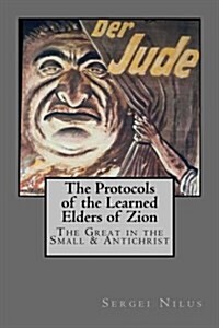 The Protocols of the Learned Elders of Zion: The Great in the Small & Antichrist (Paperback)