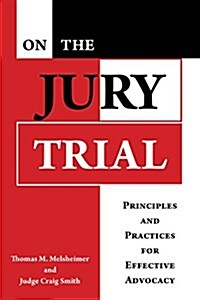 On the Jury Trial: Principles and Practices for Effective Advocacy (Hardcover)