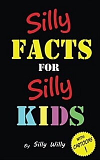 Silly Facts for Silly Kids. Childrens Fact Book Age 5-12 (Paperback)