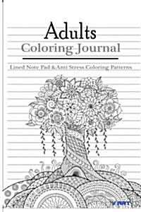 Adult Coloring Journal: Lined Note Pad and Anti Stress Coloring Patterns: Stress Relief Coloring Book and Relaxation (Paperback)