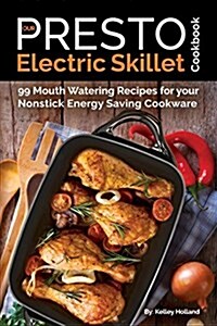 Our Presto Electric Skillet Cookbook: 99 Mouth Watering Recipes for Your Nonstick Energy Saving Cookware (Paperback)