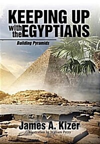 Keeping Up with the Egyptians: Building Pyramids (Hardcover)