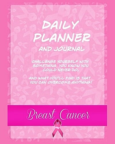 Daily Planner and Journal Breast Cancer: Inspirational Organizer for Time Management and Appointments (Paperback)