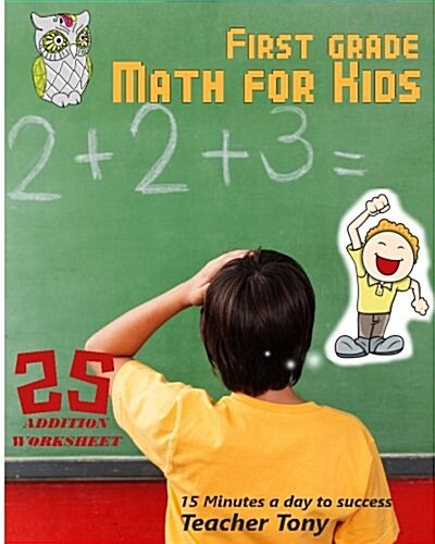 First Grade Math for Kids: 25 Addition Worksheet, 15 Minutes a Day to Success (Paperback)